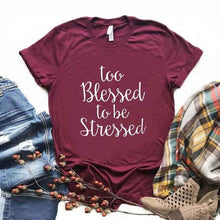 Load image into Gallery viewer, Too Blessed to be Stressed Tee