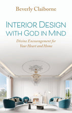 Load image into Gallery viewer, Interior Design with God in Mind: Divine Encouragement for Your Heart and Home, Author Beverly Claiborne