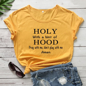 Holy With A Hint Of Hood - Pray With Me, Don't Play With Me  T-shirt